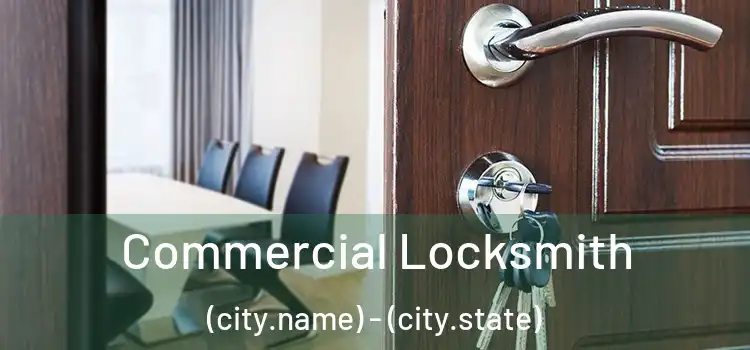 Commercial Locksmith (city.name) - (city.state)